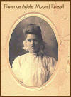 Florence Adele (Moore) Russell b Nov 25, 1889 dau of John & Sarah (Williams) Moore Submitted by J. Spielgelberg  jspieg@athenet.net