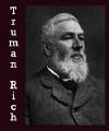 Truman Rich  From "A Standard History of Waupaca County Wisconsin" by John M. Ware  1917 A complete biography can be see at http://cgi.rootsweb.com/~genbbs/genbbs.cgi/USA/Wi/WaupacaBios